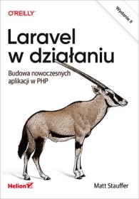 Laravel w działaniu. Budowa nowoczesnych aplikacji w PHP.