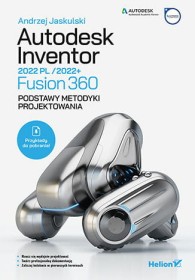 Autodesk Inventor 2022 PL , 2022+  Fusion 360. Podstawy metodyki projektowania