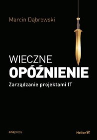 Wieczne opóźnienie. Zarządzanie projektami IT.