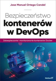 Bezpieczeństwo kontenerów w DevOps. Zabezpieczanie i monitorowanie kontenerów Docker.
