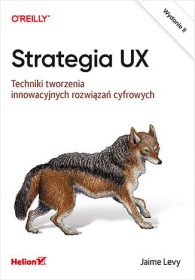 Strategia UX. Techniki tworzenia innowacyjnych rozwiązań. wyd.2