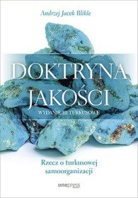 Doktryna jakości. Rzecz o turkusowej samoorganizacji. Wydanie 3 turkusowe.