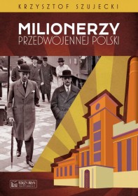 Milionerzy przedwojennej Polski.