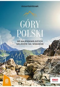 Góry Polski. 60 najpiękniejszych szlaków na weekend. Mountainbook. wyd. 2