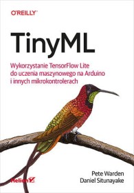 TinyML. Wykorzystanie TensorFlow Lite do uczenia maszynowego na Arduino i innych mikrokontrolerach.