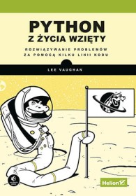 Python z życia wzięty. Rozwiązywanie problemów za pomocą kilku linii kodu.