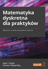 Matematyka dyskretna dla praktyków. Algorytmy i uczenie maszynowe w Pythonie.