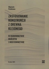 Zastosowanie konstrukcji z drewna klejonego w budownictwie ogólnym i mostownictwie.
