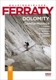 Najpiękniejsze ferraty. Dolomity: Civetta-Moiazza, Pelmo, Marmarole, Antelao, Bosconero, Schiara.
