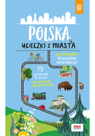 Polska. Ucieczka z miasta. Ilustrowany przewodnik weekendowy.