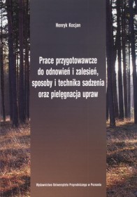Prace przygotowawcze do odnowień i zalesień, sposoby i technika sadzenia oraz pielegnacja upraw.adzeni