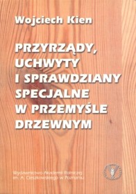 Przyrządy, uchwyty i sprawdziany specjalne w przemyśle drzewnym.