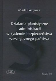 Działania planistyczne administracji w systemie bezpieczeństwa wewnętrznego państwa .
