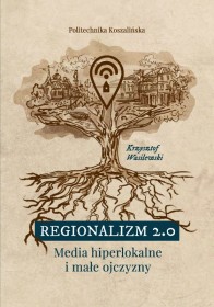 Regionalizm 2.0. Media hiperlokalne i małe ojczyzny.
