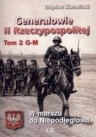 Generałowie II RzeczypospolitejTom 2 G-M. W Marszu do Niepodległości.