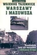 Wojenne tajemnice Warszawy i Mazowsza.T-1.Przewodnik inny niż wszystkie. +CD