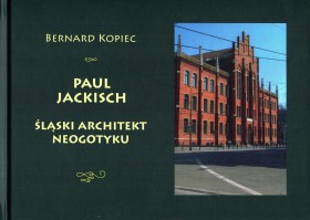 Paul Jackisch. Śląski architekt neogotyku.