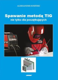 Spawanie metodą TIG nie tylkodla początkujących/Liwona/.