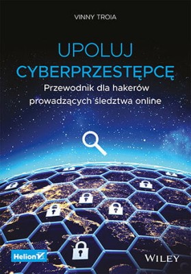 Upoluj cyberprzestępcę. Przewodnik dla hakerów prowadzących śledztwa online.jpg