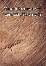 Materiałoznawstwo rzemiosł drzewnych. Tom 1-3.