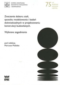 Znaczenie doboru stali, sposobu modelowania i badań doświadczalnych w projektowaniu konstrukcji budowlanych.