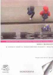 Architektura pozaszkolnych przestrzeni uczenia się dzieci i młodzieży w aspekcie nowych paradygmatów edukacji i miasta.