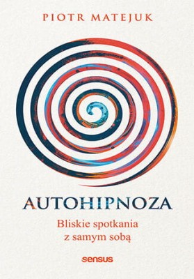 Autohipnoza - bliskie spotkania z samym sobą.jpeg
