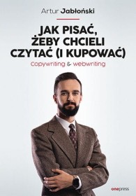 Jak pisać, żeby chcieli czytać (i kupować). Copywriting & Webwriting.