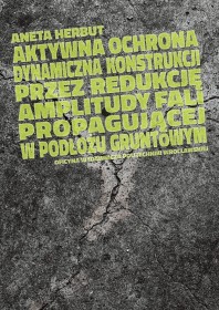Aktywna ochrona dynamiczna konstrukcji poprzez redukcję amplitudy fali propagującej w podłożu gruntowym.