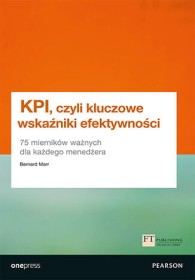 KPI, czyli kluczowe wskaźniki efektywności. 75 mierników ważnych dla każdego menedżera.