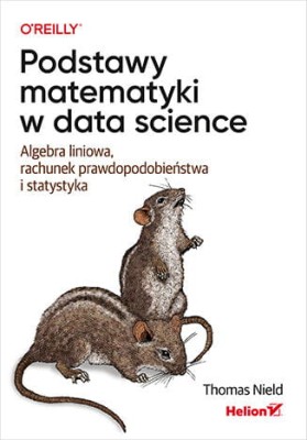 Podstawy matematyki w data science. Algebra liniowa, rachunek prawdopodobieństwa i statystyka.jpeg