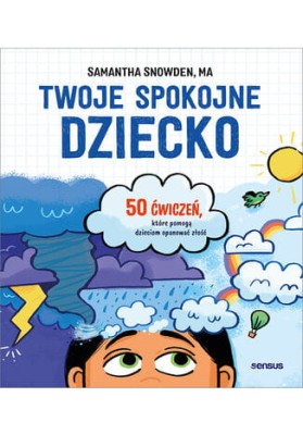 Twoje spokojne dziecko. 50 ćwiczeń, które pomogą dzieciom opanować złość.jpeg