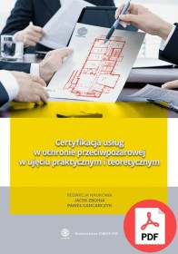 Certyfikacja usług w ochronie przeciwpożarowej w ujęciu praktycznym i teoretycznym (2016)  978-83-61520-55-9 PDF