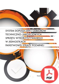 System dopuszczeń i odbiorów techniczno-jakościowych sprzętu wykorzystywanego w jednostkach Państwowej Straży Pożarnej (2014) 978-83-61520-06-1 PDF