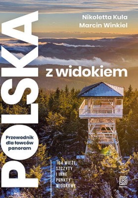 Polska z widokiem. Przewodnik dla łowców panoram. 104 wieże, szczyty i inne punkty widokowe.jpeg