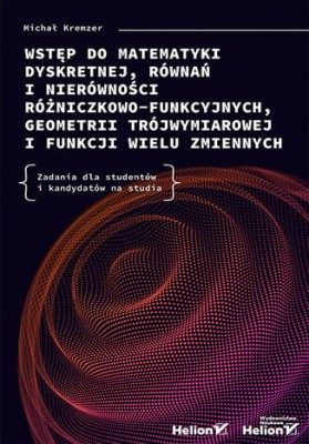 Wstęp do matematyki dyskretnej, równań i nierówności różniczkowo-funkcyjnych, geometrii trójwymiarowej i funkcji wielu zmiennych. Zadania dla studentów i kandydatów na studia.jpeg