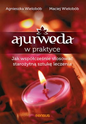 Ajurweda w praktyce. Jak współcześnie stosować starożytną sztukę leczenia.jpeg