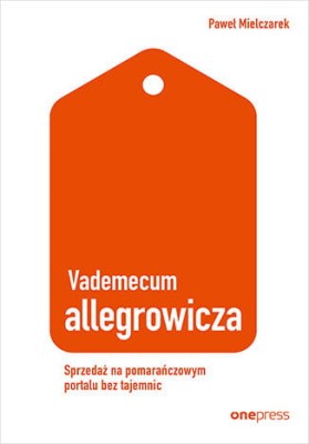 Vademecum allegrowicza. Sprzedawaj na pomarańczowym portalu bez tajemnic.jpeg