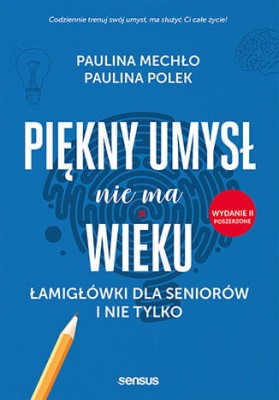 Piękny umysł nie ma wieku. Łamigłówki dla seniorów i nie tylko. Wydanie II poszerzone.jpeg