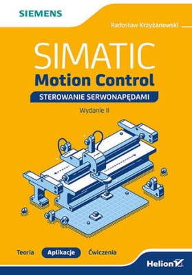 SIMATIC Motion Control - sterowanie serwonapędami. Teoria. Aplikacje. Ćwiczenia. Wydanie 2 .jpg