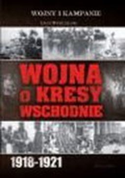 Wojna o kresy wschodnie 1918-1921.jpeg