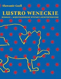 Lustro Weneckie. Biennale - Międzynarodowe Wystawy Architektoniczne