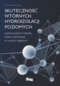 Skuteczność wtórnych hydroizolacji poziomych wykonywanych metodą iniekcji chemicznej w murach ceglanych.