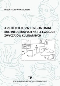 Architektura i ergonomia kuchni domowych na tle ewolucji zwyczajów kulinarnych.
