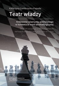Teatr władzy – kreowanie wizerunku politycznego w kontekście teorii dramaturgicznej. Studium socjologiczne na przykładzie kampanii prezydenckiej 2020 roku w Polsce.jpg