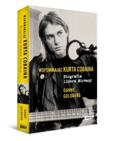 Wspominając Kurta Cobaina. Biografia lidera Nirvany.