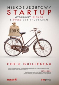 Niskobudżetowy startup. Zyskowny biznes i życie bez frustracji.