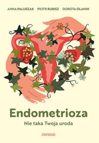 Endometrioza. Nie taka Twoja uroda.