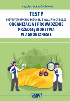 Testy przygotowujące do egzaminu z kwalifikacji ROL.05. Organizacja i prowadzenie przedsiębiorstwa w agrobiznesie.jpg