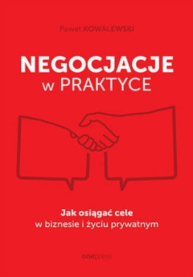 Negocjacje w praktyce. Jak osiągać cele w biznesie i życiu prywatnym.jpg